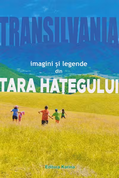 Transilvania. Imagini și legende din Țara Hațegului