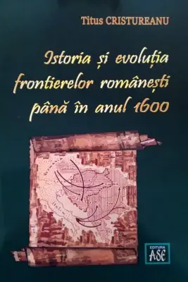 Istoria si evolutia frontierelor romanesti pana in anul 1600