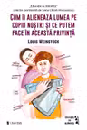 Cum ii alieneaza lumea pe copiii nostri si ce putem face in aceasta privinta