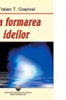 La formarea ideilor - Traian T. Cosovei