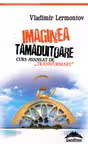 Imaginea tămăduitoare. Curs avansat de „transformare”