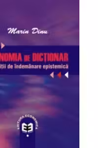 Economia de dictionar. Exercitii de indemanare epistemica - Marin Dinu