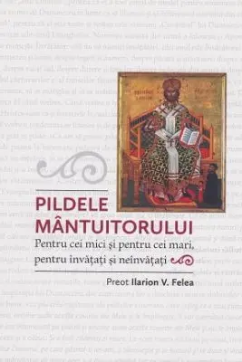 Pildele Mantuitorului. Pentru cei mici si pentru cei mari, pentru invatati si neinvatati
