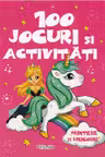 100 jocuri si activitati. Printese si unicorni