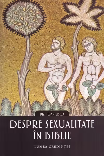 Despre sexualitate in Biblie - Ioan Sorin Usca