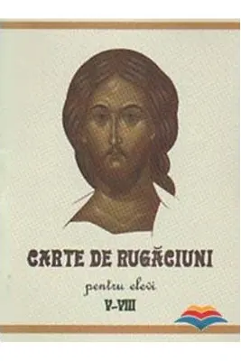 Carte de rugaciuni pentru elevi, clasele 5-8