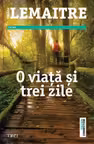 O viata si trei zile - Pierre Lemaitre. Traducere de Diana Alina Ene