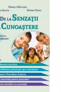 De la senzatii la cunoastere - Daniela Raileanu, Iuliana Alecsa, Dorina Vieriu