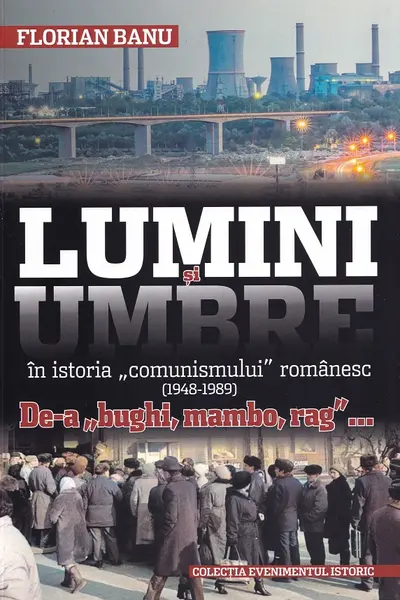 Lumini și umbre în istoria comunismului românesc (1948-1989)