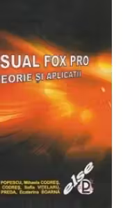 Visual FoxPro - Teorie si aplicatii