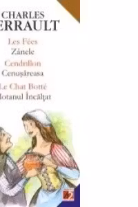 LES FEES/ZANELE, CENDRILLON/CENUSAREASA, LE CHAT BOTTE/MOTANUL INCALTAT