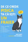 De ce crede pisica ta că eşti un fraier, ed. I