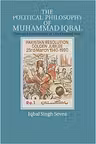 The Political Philosophy of Muhammad Iqbal: Islam and Nationalism in Late Colonial India