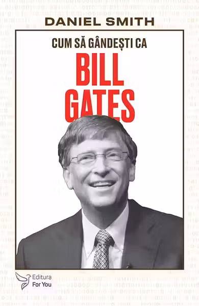 Cum sa gandesti ca Bill Gates