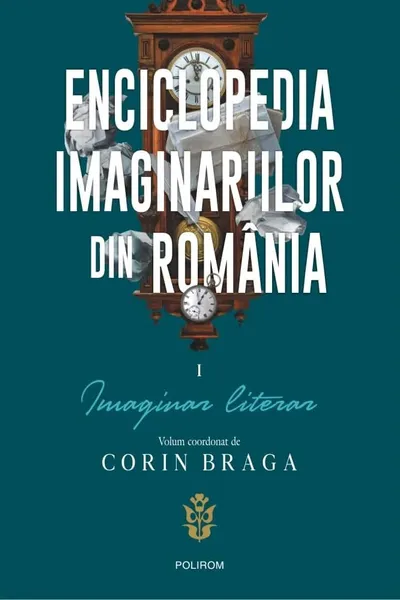 Enciclopedia imaginariilor din Romania. Vol. I: Imaginar literar
