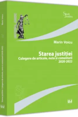 Starea justitiei. Culegere de articole, note si comentarii 2020-2022
