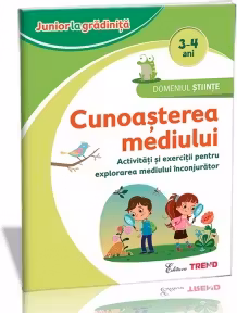 Domeniul Stiinte - Cunoasterea mediului 3-4 ani. Activitati si exercitii pentru explorarea mediului inconjurator