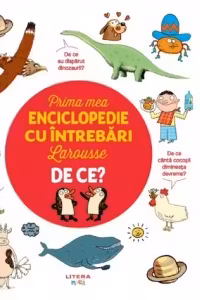 Prima mea enciclopedie cu intrebari Larousse. De ce?