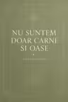 NU SUNTEM DOAR CARNE ȘI OASE