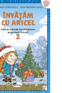 Invatam cu Aricel. Caiet de activitati interdisciplinare pentru grupa mare (5-6 ani). Modul 2