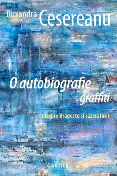 O AUTOBIOGRAFIE GRAFFITI. Ruxandra Cesereanu