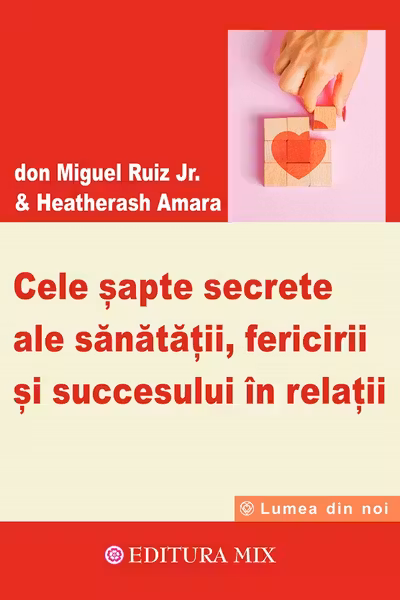 Cele sapte secrete ale sanatatii, fericirii si succesului in relatii