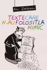 Texte care n-au folosit la nimic - Alex Stefanescu
