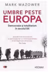 UMBRE PESTE EUROPA. Democratie si totalitarism in secolul XX. Mark Mazower