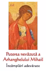 Puterea nevăzută a Arhanghelului Mihail. Întâmplări adevărate