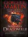 Inaltarea dragonului. O istorie ilustrata a Dinastiei Targaryen (Vol.1 seria Casa Dragonului)
