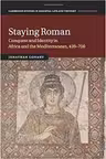 Staying Roman: Conquest and Identity in Africa and the Mediterranean, 439–700