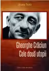 Gheorghe Craciun. Cele doua utopii
