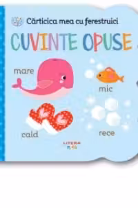 Carticica mea cu ferestruici - Cuvinte opuse