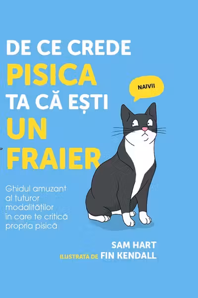 De ce crede pisica ta că eşti un fraier, ed. I