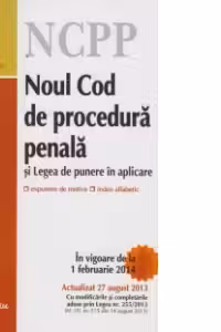 Noul Cod de procedura penala si Legea de punere in aplicare - actualizat 27 august 2013