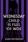 Wednesday child is full of woe. Dark notebook