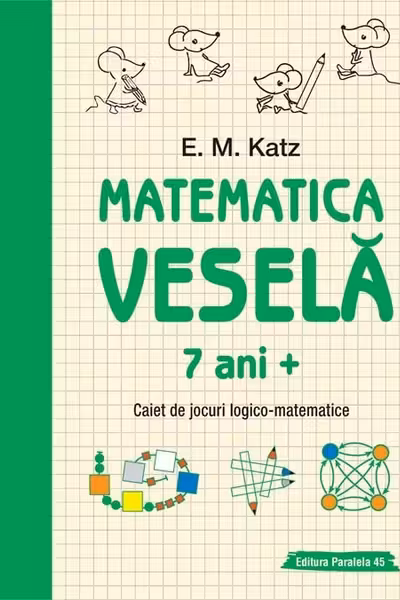 Matematica vesela. Caiet de jocuri logico-matematice (7 ani +)