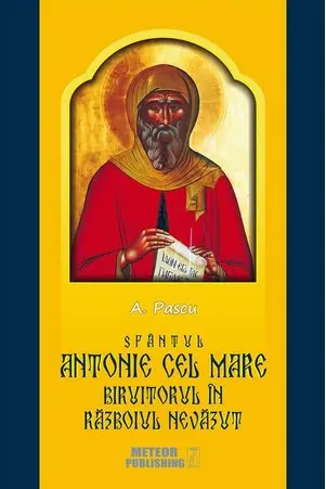 Sfantul Antonie cel Mare, biruitorul in razboiul nevazut. A. Pascu. MP.