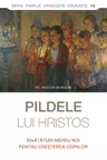Pildele lui Hristos. Învăţături mereu noi pentru creşterea copiilor