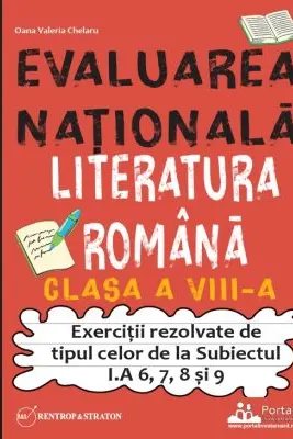 Evaluarea Nationala. Literatura romana clasa a 8-a. Exercitii rezolvate tip Subiectul I. A 6, 7, 8 si 9