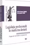 Legislatie profesionala in medicina dentara. Aspecte teoretice si practice - Alina Doina Tanase, Alexandru Popa