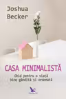 Casa minimalistă - ghid pentru o viaţă bine gândită şi ordonată