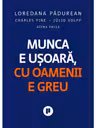 Munca e usoara, cu oamenii e greu