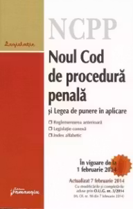 Noul Cod de procedura penala si Legea de punere in aplicare - actualizat la 7 februarie 2014