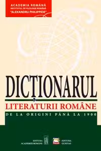 Dictionarul lit. romane de la origini pana la 1900