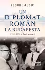Un diplomat roman la Budapesta (1981–1990 și dupa aceea...)