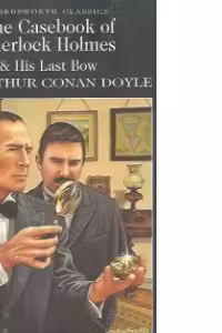 Casebook of Sherlock Holmes & His Last Bow - Sir Arthur Conan Doyle