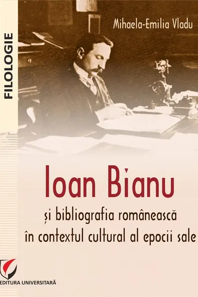 Ioan Bianu și bibliografia românească în contextul cultural al epocii sale