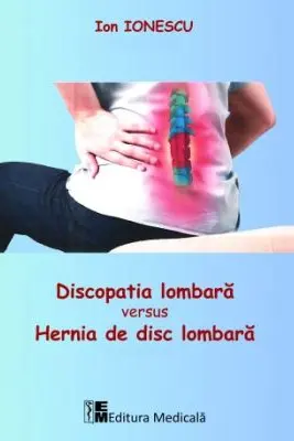 Discopatia lombara versus hernia de disc lombara - Ion Ionescu