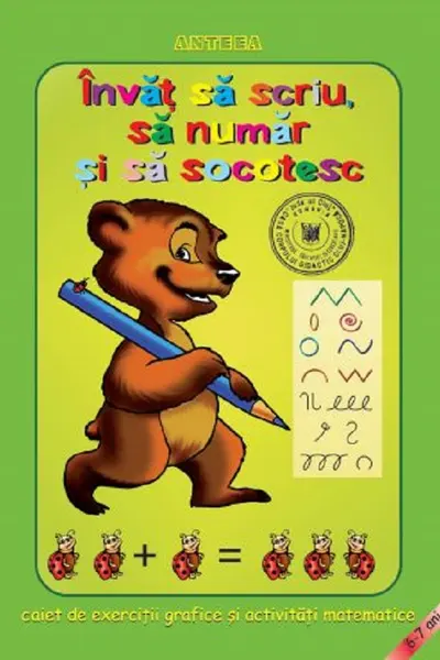 Învaț să scriu, să număr și să socotesc. Caiet de exerciții grafice și activități matematice